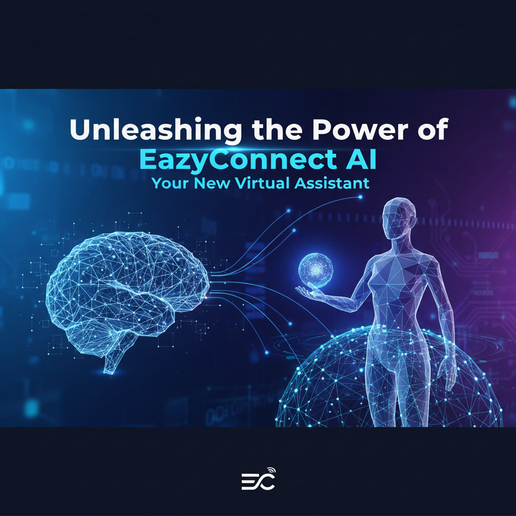 Unleashing the Power of EazyConnect AI: Your New Virtual Assistant