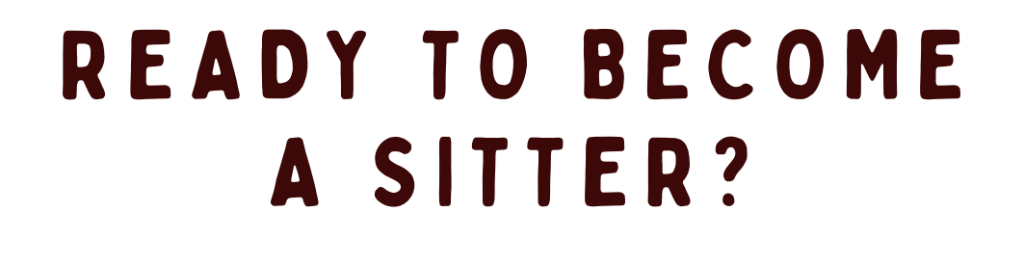 Ready to Become a Sitter?