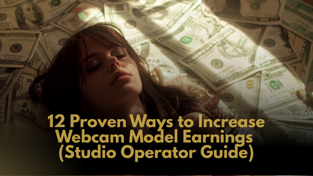 12 Proven Ways to Increase Webcam Model Earnings (Studio Operator Guide)