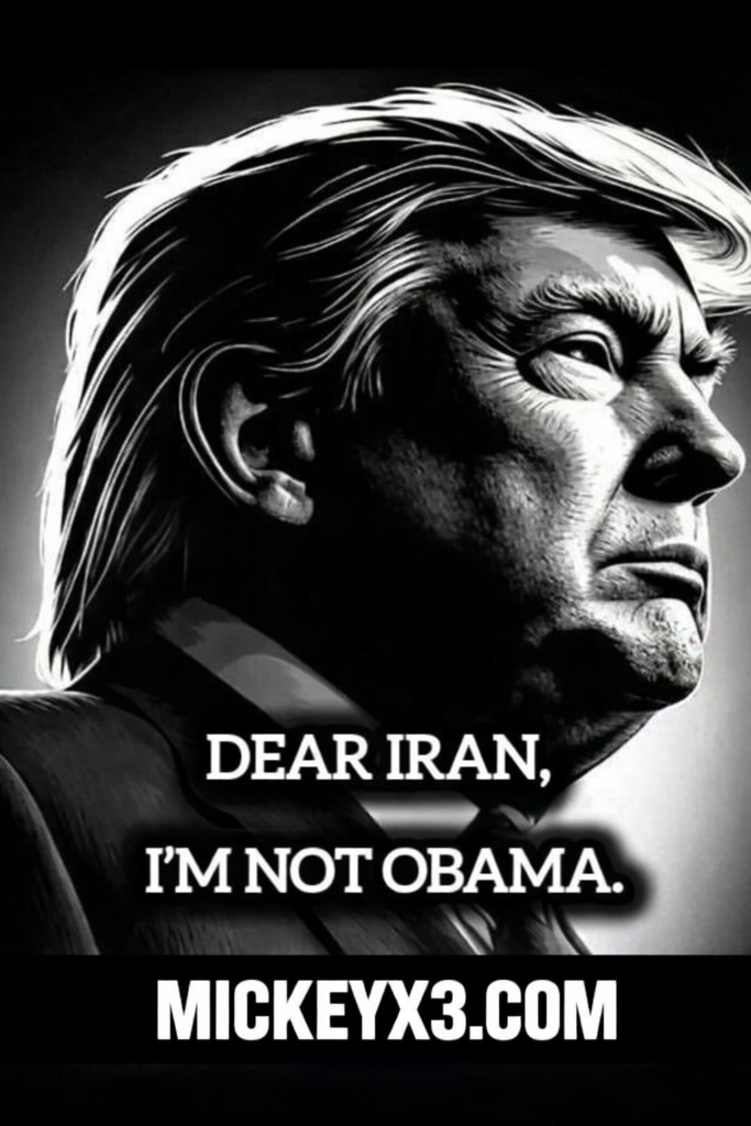 Trump illustration with text Dear Iran I'm Not Obama - MickeyX3.com