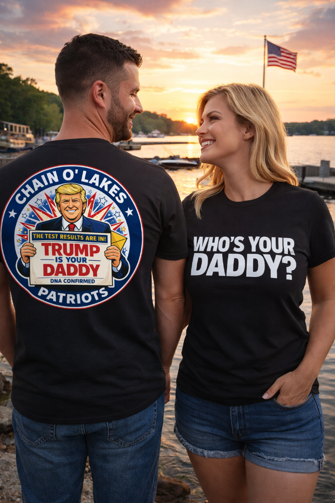 Who's Your Daddy Political T-Shirt - Trump Patriotic Back Graphic Chain O Lakes Patriots