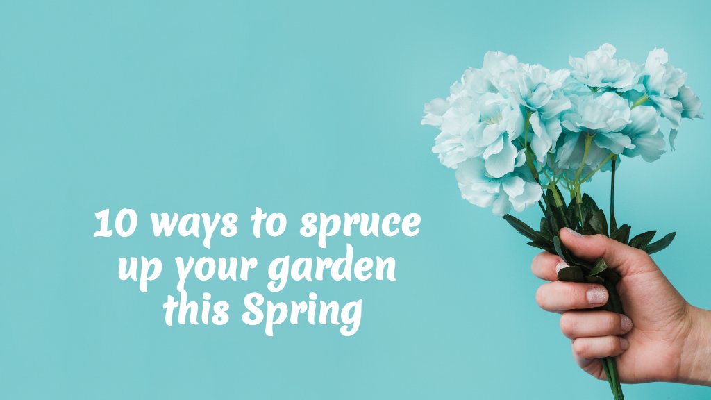 10 ways to spruce up your garden this Spring