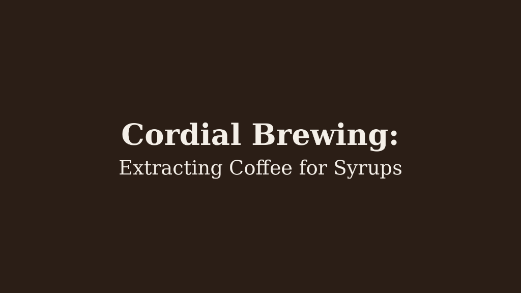 Cordial Brewing: Extracting Coffee for Syrups