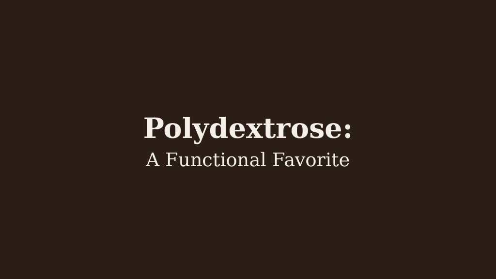 Polydextrose: A Functional Favorite