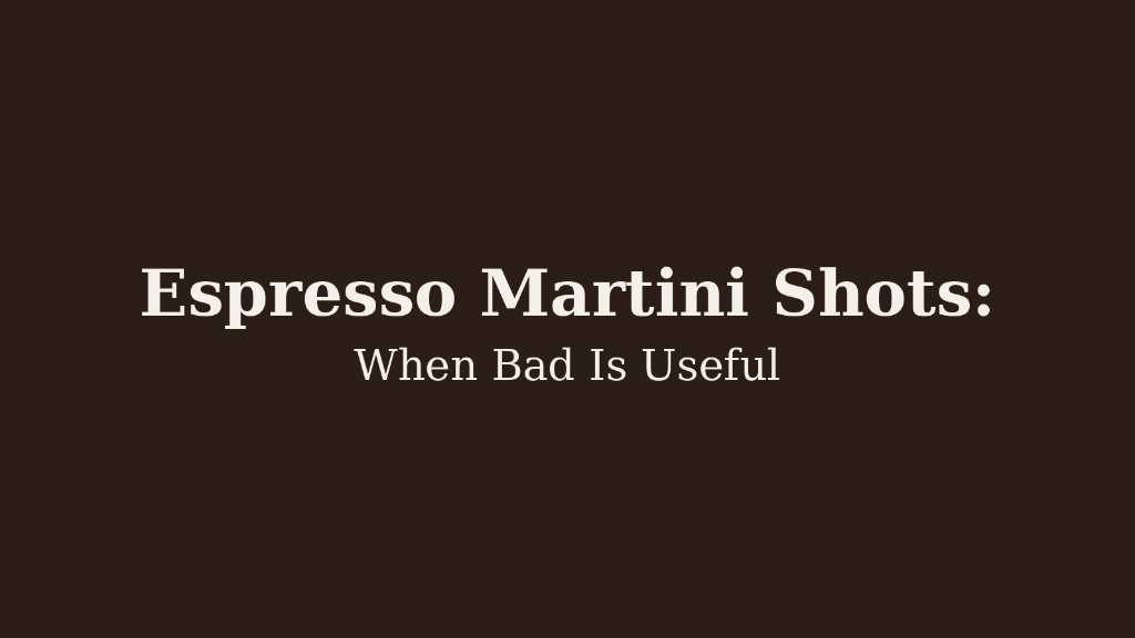 Espresso Martini Shots: When Bad Is Useful