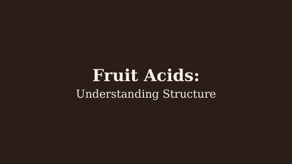 Fruit Acids: Understanding Structure