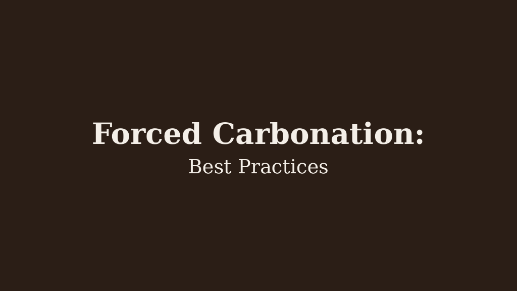 Forced Carbonation: Best Practices