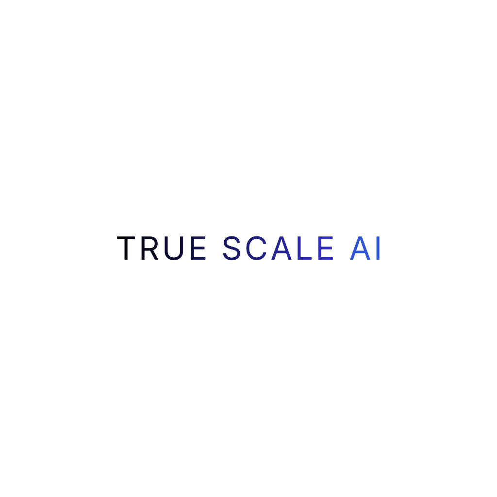 True Zero Scale TRUE SCALE AI