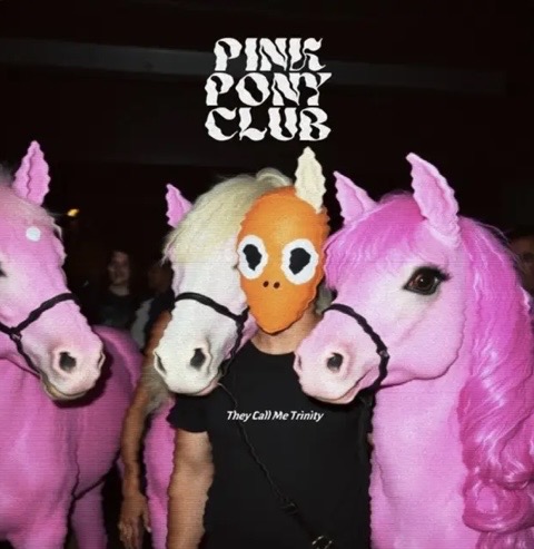 Pink Pony Club - They Call Me Trinity