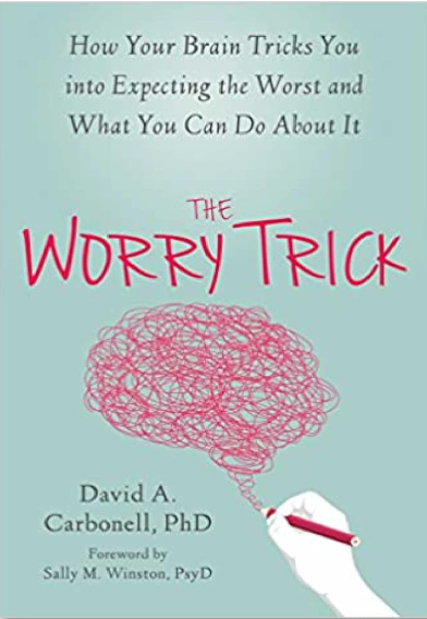 The Worry Trick: How Your Brain Tricks You into Expecting the Worst and What You Can Do About It