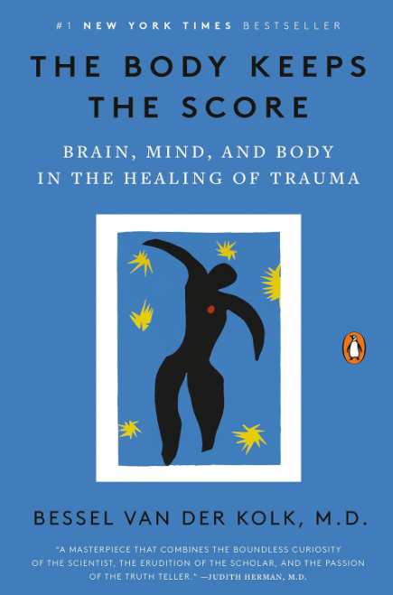 The Body Keeps the Score: Brain, Mind, and Body in the Healing of Trauma