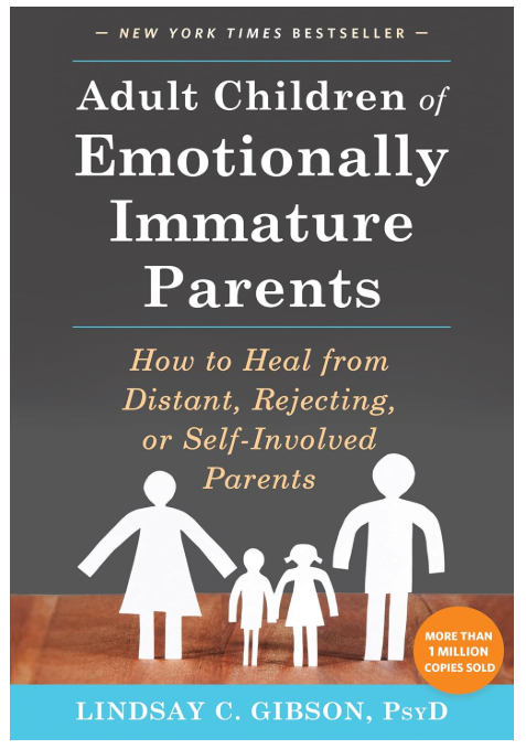 Adult Children of Emotionally Immature Parents: How to Heal from Distant, Rejecting, or Self-Involved Parents
