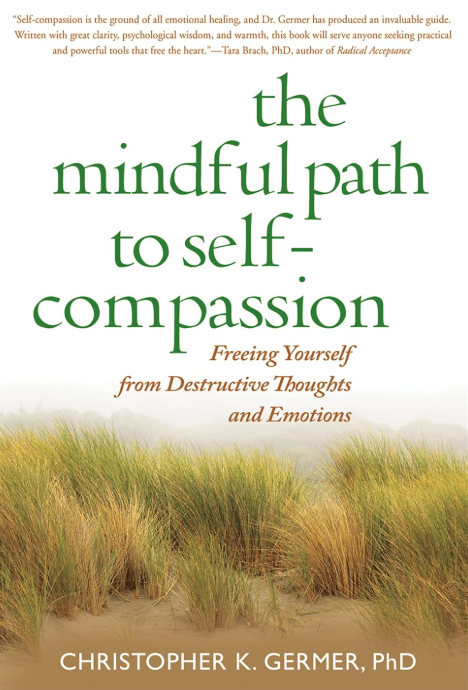 The Mindful Path to Self-Compassion: Freeing Yourself from Destructive Thoughts and Emotions