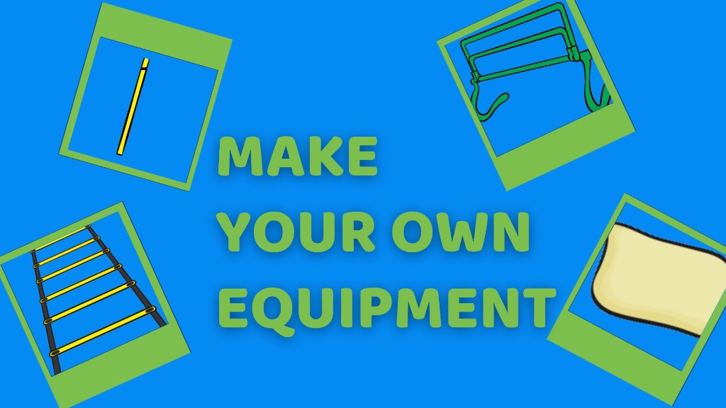 MAKE YOUR OWN EQUIPMENT